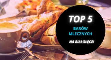 Wspaniałe smaki na Białołęce. Najlepsze bary mleczne na naszej liście!